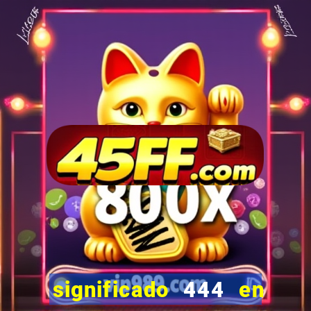 significado 444 en lo espiritual